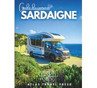 GUIDE DU CAMPING-CAR SARDAIGNE: Explorez, campez librement et vivez la Sardaigne - Le guide ultime pour camping-cars, vans, et voyageurs en quête de liberté