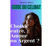 Guide du Célibat : Choisir entre Amour ou Argent ?