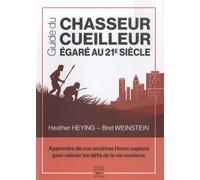 Guide du chasseur-cueilleur égaré au 21e siècle - Apprendre de nos ancêtres Homo sapiens pour releve