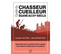 Guide du chasseur-cueilleur egare au 21e siecle - apprendre de nos ancetres ho - Heather Heying - Thierry Souccar Eds - broché - Guide