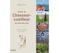 Guide du chasseur-cueilleur en bord de mer - Plantes & animaux du littoral Arnaud Filleul (Auteur)
