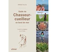Guide du chasseur-cueilleur en bord de mer - Plantes & animaux du littoral: Guide naturaliste des plantes et animaux du littoral