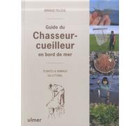 Guide Du Chasseur-Cueilleur En Bord De Mer - Plantes Et Animaux Du Littoral