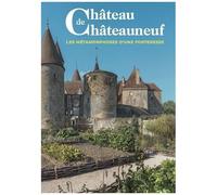 Guide Du Château De Châteauneuf - Les Métamorphoses D'une Forteresse