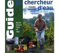 Guide du chercheur d'eau Thierry Gautier (Auteur)