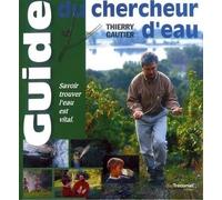 Guide du chercheur d'eau - Thierry Gautier - Tredaniel La Maisnie - broché - Guide