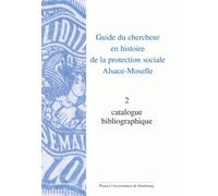 Guide Du Chercheur En Histoire De La Protection Sociale, Alsace-Moselle - Volume 2, Catalogue Bibliographique
