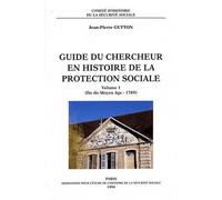 Guide Du Chercheur En Histoire De La Protection Sociale - Volume 1 (Fin Du Moyen Age - 1789)