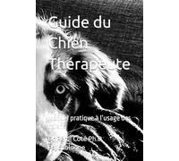 Guide du Chien Thérapeute: Manuel pratique à l’usage des chiens