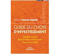 Guide du choix d'investissement: Préparer le choix - Sélectionner l'investissement - Financer le projet