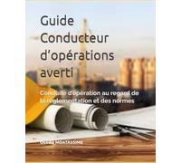 Guide du Conducteur d’opération averti: Tome 2 : Conduite d’opération au regard de la réglementation et des normes