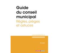 Guide du conseil municipal: Règles, pièges et astuces