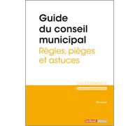 Guide du conseil municipal - Règles, pièges et astuces - Eric Landot - Territorial - broché - Etude