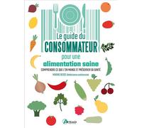 Guide du consommateur pour une alimentation saine Comprendre ce que l'on mange et préserver sa santé - Marine Besse - Artemis Eds - broché - Guide