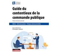 Guide du contentieux de la commande publique Christophe Cabanes (Auteur), Daniel Labetoulle (Préface)