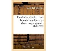 Guide du cultivateur dans l'emploi du sel pour les divers usages agricoles Auguste Demesmay (Auteur)