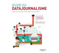 Guide du datajournalisme : Collecter, analyser et visualiser les données