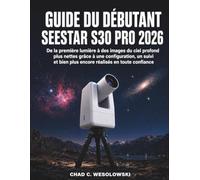 Guide Du Débutant Seestar S30 Pro 2026: De la première lumière à des images du ciel profond plus nettes grâce à une configuration, un suivi et bien plus encore réalisés en toute confiance