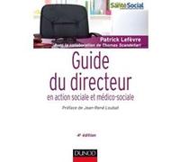 Guide du directeur en action sociale et médico-sociale Patrick Lefèvre (Auteur), Thomas Scandellari (Contributions)