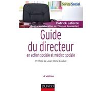 Guide du directeur en action sociale et médico-sociale Responsabilités et compétences - Environnement et projet - Stratégies et outils - 4ème édition - Patrick Lefèvre - Dunod - broché - Guide