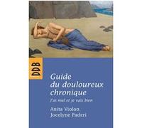 Guide Du Douloureux Chronique - J'ai Mal Et Je Vais Bien