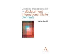 Guide du droit applicable au déplacement international illicite d'enfants 2020 - Marion Blondel - Anthemis - broché - Guide