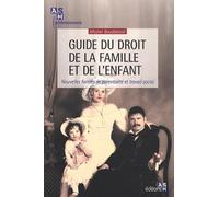 Guide du droit de la famille et de l'enfant: Nouvelles formes de parentalité et travail social.