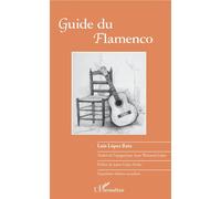 Guide du flamenco Quatrième édition - Luis López Ruiz - L'harmattan - broché - Guide