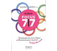 Guide du Focus 7/7 - 7 habitudes de vie à intégrer en 7 semaines pour rayonner la joie de vivre