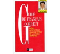 Guide Du Francais Correct. Pieges, Difficultes Et Chausse-Trapes De La Langue Francaise