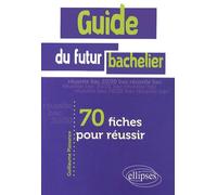 Guide Du Futur Bachelier - 70 Fiches Pour Réussir