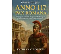 Guide du jeu Anno 117 Pax Romana: Stratégies, conseils et aperçus historiques pour construire votre empire romain