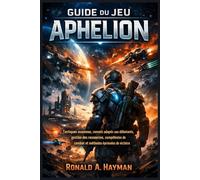 GUIDE DU JEU APHELION: Tactiques avancées, conseils adaptés aux débutants, gestion des ressources, compétences de combat et méthodes éprouvées de victoire