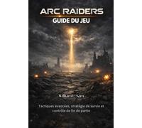 Guide du jeu ARC Raiders: Tactiques avancées, stratégie de survie et contrôle de fin de partie