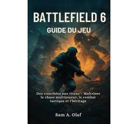 Guide du jeu Battlefield 6: Des tranchées aux titans - Maîtrisez le chaos multijoueur, le combat tactique et l'héritage