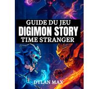 GUIDE DU JEU DIGIMON STORY TIME STRANGER: Procédure Pas À Pas, Attaques Combinées, Digivolution Et Secrets Cachés À Tokyo