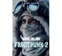 Guide Du Jeu Frostpunk 2