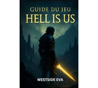 GUIDE DU JEU HELL IS US: Procédure Pas À Pas Détaillée, Zones Cachées, Astuces De Combat, Stratégies De Boss, Emplacements Secrets, Déblocages De Trophées Et Maîtrise Ng+