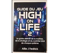 GUIDE DU JEU HIGH ON LIFE 2: Le guide définitif de la maîtrise, de la stratégie et du contrôle total de chaque système