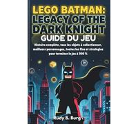 Guide du jeu Lego Batman: Legacy of the Dark Knight: Histoire complète, tous les objets à collectionner, meilleurs personnages, toutes les fins et stratégies pour terminer le jeu à 100 %