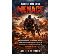 GUIDE DU JEU MENACE: Le compagnon stratégique définitif pour la domination tactique, la maîtrise de la compétition et le contrôle total