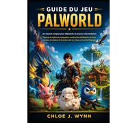 Guide du jeu Palworld: Un manuel complet pour débutants et joueurs intermédiaires - capture de maître de compagnie, construction intelligente de base, ... l'aventure de vos rêves sur les îles Palpagos