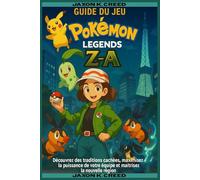 Guide du jeu Pokémon Legends : Z-A: Découvrez des traditions cachées, maximisez la puissance de votre équipe et maîtrisez la nouvelle région