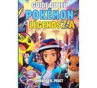 GUIDE DU JEU POKÉMON LEGENDS : Z-A: La Procédure Pas À Pas Complète Avec Des Stratégies, Des Secrets, Des Méga Évolutions Et Des Conseils D'experts Pour Aider Chaque Entraîneur.