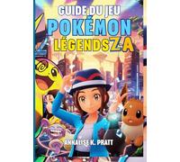 GUIDE DU JEU POKÉMON LEGENDS : Z-A: La Procédure Pas À Pas Complète Avec Des Stratégies, Des Secrets, Des Méga Évolutions Et Des Conseils D'experts Pour Aider Chaque Entraîneur.