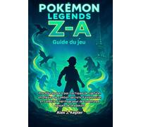 Guide du jeu Pokémon Legends : Z-A: Procédures pas à pas, tactiques de capture, stratégies de combat, secrets d'exploration et conseils d'héritage pour des aventures épiques de dresseurs