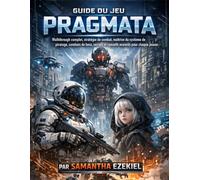 Guide du jeu Pragmata: Walkthrough complet, stratégie de combat, maîtrise du système de piratage, combats de boss, secrets et conseils avancés pour chaque joueur