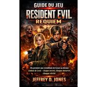 Guide du jeu Resident Evil Requiem: Du premier pas tremblant de Grace au dernier combat de Leon - chaque secret, chaque meurtre, chaque vérité