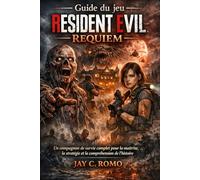 Guide du jeu Resident Evil Requiem: Un compagnon de survie complet pour la maîtrise, la stratégie et la compréhension de l'histoire