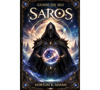 Guide du jeu Saros: Le guide stratégique ultime pour maîtriser le combat, survivre à chaque cycle, débloquer des améliorations permanentes et dominer le monde en constante évolution de Carcosa